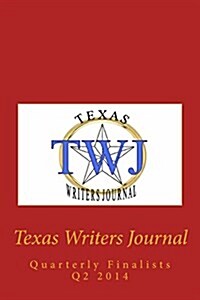 Texas Writers Journal: Quarterly Finalists Q2 2014 (Paperback)