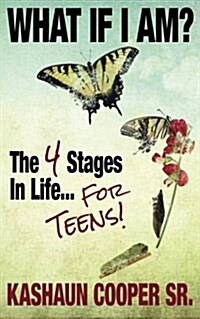 What If I Am? the Four Stages in Life... for Teens!! (Paperback)