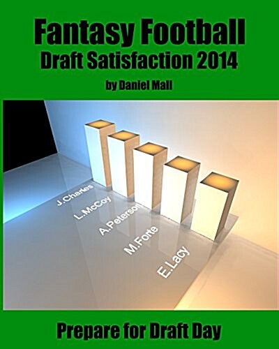 Fantasy Football Draft Satisfaction 2014: Prepare for Draft Day (Paperback)