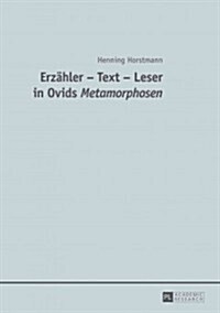 Erzaehler - Text - Leser in Ovids Metamorphosen (Hardcover)