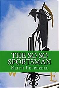 The So So Sportsman: Fifty Years of Being in the Middle of the Pack (Paperback)