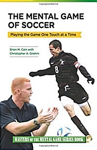 The Mental Game of Soccer: Playing the Game One Touch at a Time (Paperback)