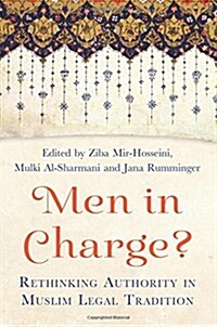 Men in Charge? : Rethinking Authority in Muslim Legal Tradition (Paperback)