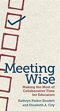 Meeting Wise: Making the Most of Collaborative Time for Educators (Library Binding)