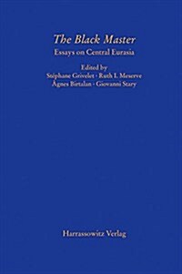 The Black Master: Essays on Central Eurasia in Honor of Gyorgy Kara on His 70th Birthday (Hardcover)