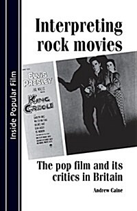 Interpreting Rock Movies : Pop Film and its Critics in Britain (Paperback)