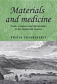 Materials and Medicine : Trade, Conquest and Therapeutics in the Eighteenth Century (Paperback)