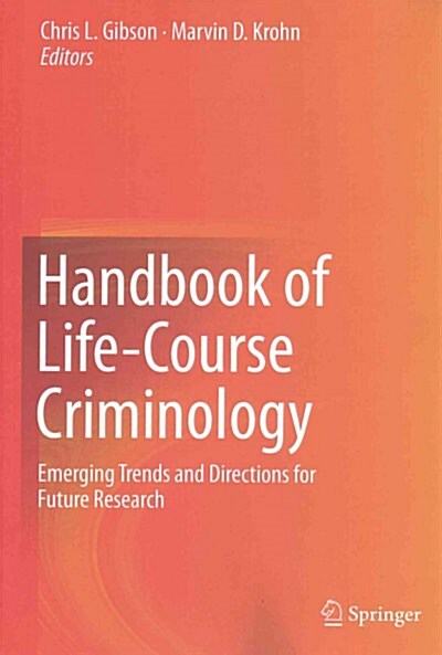 Handbook of Life-Course Criminology: Emerging Trends and Directions for Future Research (Paperback, 2013)