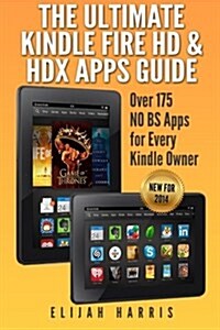 The Ultimate Kindle Fire HD & Hdx Apps Guide: Over 175 No Bs Apps for Every Kindle Owner (Paperback)