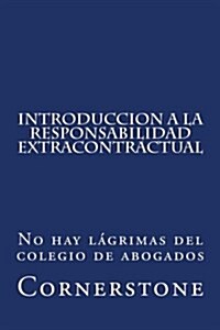 Introduccion a la Responsabilidad Extracontractual: Sin Lagrimas del Colegio de Abogados (Paperback)