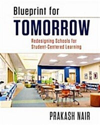 Blueprint for Tomorrow: Redesigning Schools for Student-Centered Learning (Paperback)