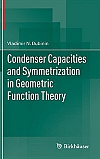 Condenser Capacities and Symmetrization in Geometric Function Theory (Hardcover)