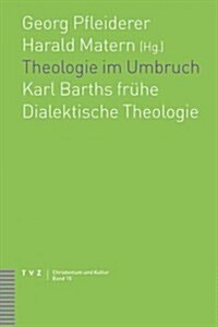 Theologie Im Umbruch: Karl Barths Fruhe Dialektische Theologie (Paperback)