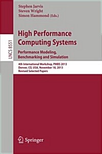 High Performance Computing Systems. Performance Modeling, Benchmarking and Simulation: 4th International Workshop, Pmbs 2013, Denver, Co, USA, Novembe (Paperback, 2014)