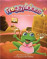 Froggylicious: A Deliciously Fun Story (Paperback)