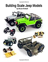 Building Scale Jeep Models: Modifying and Assembling Jeep & 4x4 Model Kits (Paperback)
