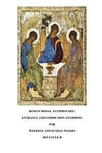 Roman Missal Antiphonary: Entrance and Communion Antiphons for Weekdays and Sundays 2015 B (Paperback)