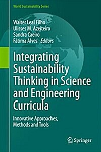 Integrating Sustainability Thinking in Science and Engineering Curricula: Innovative Approaches, Methods and Tools (Hardcover, 2015)