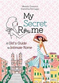 My Secret Rome: A Girls Guide to Intimate Rome (Paperback)