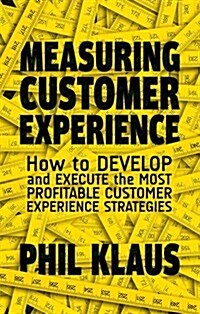 Measuring Customer Experience : How to Develop and Execute the Most Profitable Customer Experience Strategies (Hardcover)