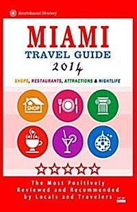 Miami Travel Guide 2014: Shops, Restaurants, Arts, Entertainment, Nightlife (New Travel Guide 2014) (Paperback)