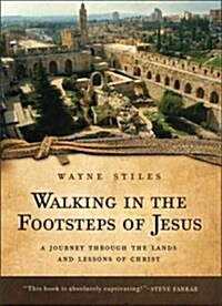 Walking in the Footsteps of Jesus: A Journey Through the Lands and Lessons of Christ (Paperback)