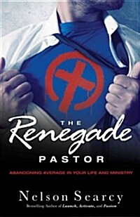 The Renegade Pastor: Abandoning Average in Your Life and Ministry (Hardcover)