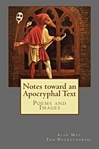 Notes Toward an Apocryphal Text: Poems and Images (Paperback)