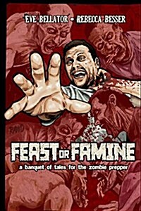 Feast or Famine: A Banquet of Tales for the Zombie Prepper (Paperback)