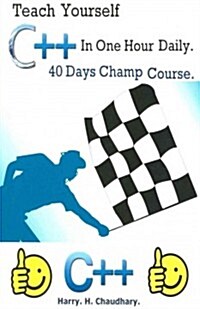 Teach Yourself C++ in One Hour Daily: : 40 Days Champ Course (Paperback)