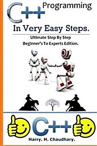 C++ Programming in Very Easy Steps: : Ultimate Step By Step Beginners To Experts Edition. (Paperback)