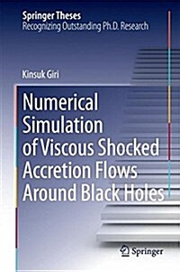 Numerical Simulation of Viscous Shocked Accretion Flows Around Black Holes (Hardcover, 2015)
