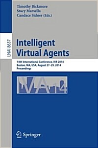 Intelligent Virtual Agents: 14th International Conference, Iva 2014, Boston, Ma, USA, August 27-29, 2014, Proceedings (Paperback, 2014)