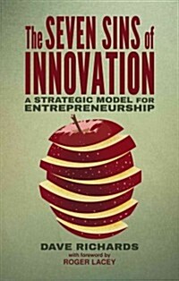 The Seven Sins of Innovation : A Strategic Model for Entrepreneurship (Hardcover)