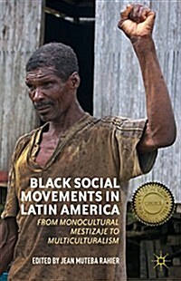 Black Social Movements in Latin America : From Monocultural Mestizaje to Multiculturalism (Paperback)