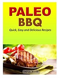 Paleo BBQ: Quick, Easy and Delicious Recipes (Paperback)