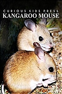 Kangaroo Mouse - Curious Kids Press: Kids Book about Animals and Wildlife, Childrens Books 4-6 (Paperback)