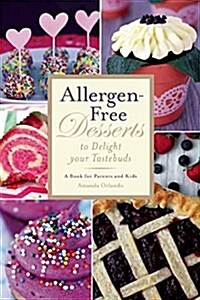 Allergen-Free Desserts to Delight Your Taste Buds: A Book for Parents and Kids (Hardcover)