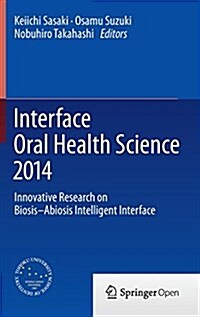Interface Oral Health Science 2014: Innovative Research on Biosis-Abiosis Intelligent Interface (Hardcover, 2015)