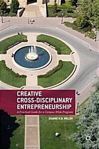 Creative Cross-Disciplinary Entrepreneurship : A Practical Guide for a Campus-Wide Program (Paperback)