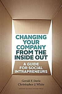 Changing Your Company from the Inside Out: A Guide for Social Intrapreneurs (Hardcover)