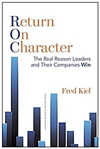Return on Character: The Real Reason Leaders and Their Companies Win (Hardcover)