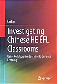 Investigating Chinese He Efl Classrooms: Using Collaborative Learning to Enhance Learning (Hardcover, 2015)