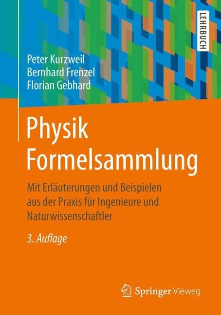 Physik Formelsammlung: Mit Erlauterungen Und Beispielen Aus Der Praxis Fur Ingenieure Und Naturwissenschaftler (Paperback, 3, 3., Uberarb. Au)
