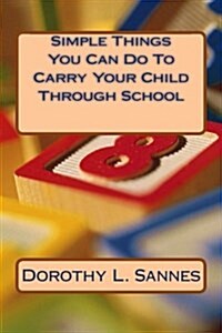 Simple Things You Can Do to Carry Your Child Through School (Paperback, 2nd)