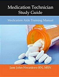 Medication Technician Study Guide: Medication Aide Training Manual (Paperback)