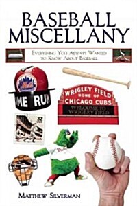 Baseball Miscellany: Everything You Always Wanted to Know about Baseball (Paperback)