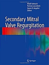 Secondary Mitral Valve Regurgitation (Hardcover, 2015 ed.)