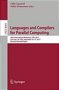 Languages and Compilers for Parallel Computing: 26th International Workshop, Lcpc 2013, San Jose, CA, USA, September 25--27, 2013. Revised Selected Pa (Paperback, 2014)