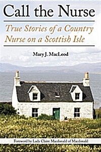 Call the Nurse: True Stories of a Country Nurse on a Scottish Isle (the Country Nurse Series, Book One) (Paperback)